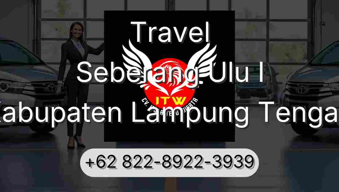 Travel Seberang Ulu I Kabupaten Lampung Tengah