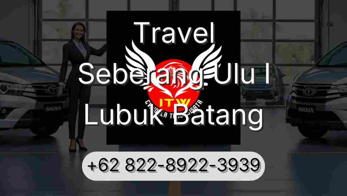 Travel Seberang Ulu I Lubuk Batang