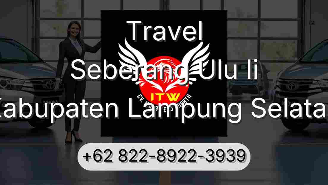 Travel Seberang Ulu Ii Kabupaten Lampung Selatan
