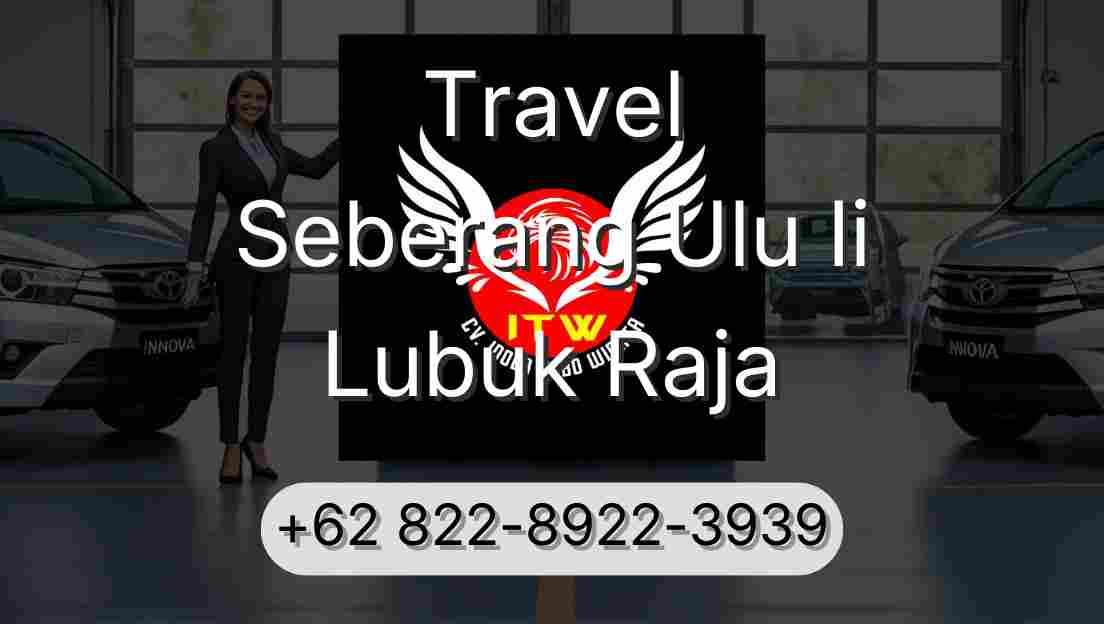 Travel Seberang Ulu Ii Lubuk Raja