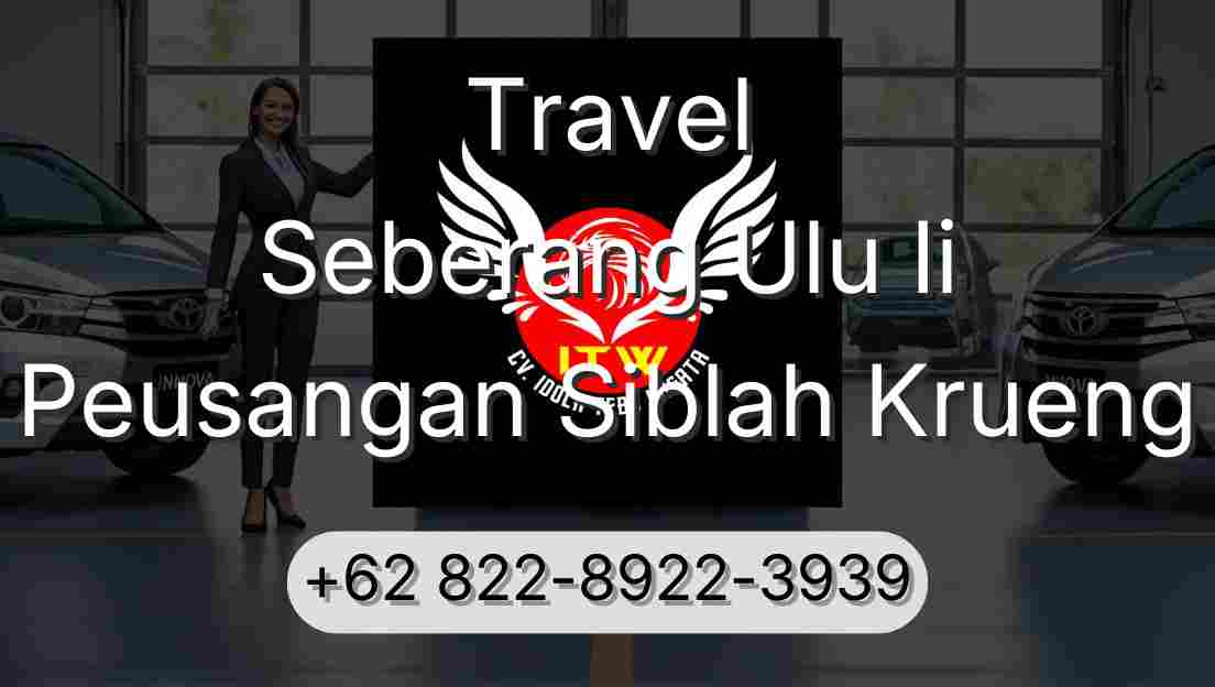Travel Seberang Ulu Ii Peusangan Siblah Krueng