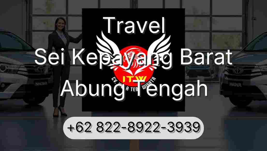 Travel Sei Kepayang Barat Abung Tengah