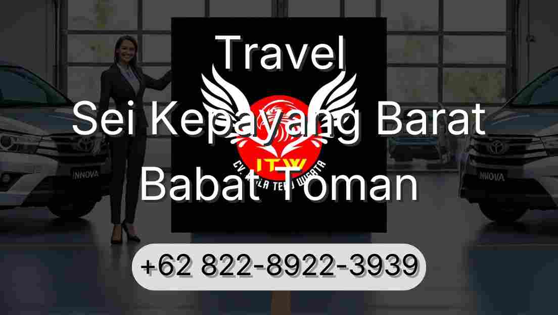 Travel Sei Kepayang Barat Babat Toman