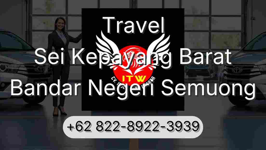 Travel Sei Kepayang Barat Bandar Negeri Semuong