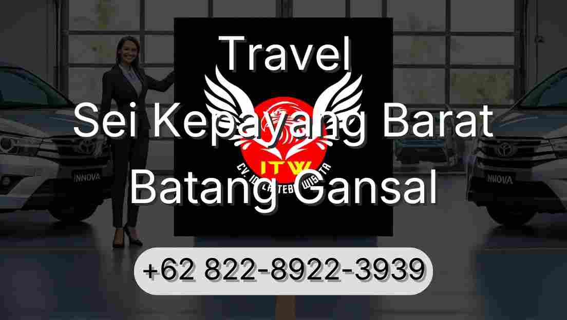Travel Sei Kepayang Barat Batang Gansal