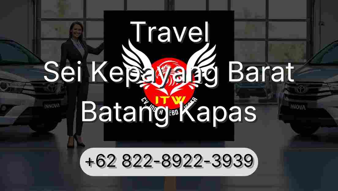 Travel Sei Kepayang Barat Batang Kapas
