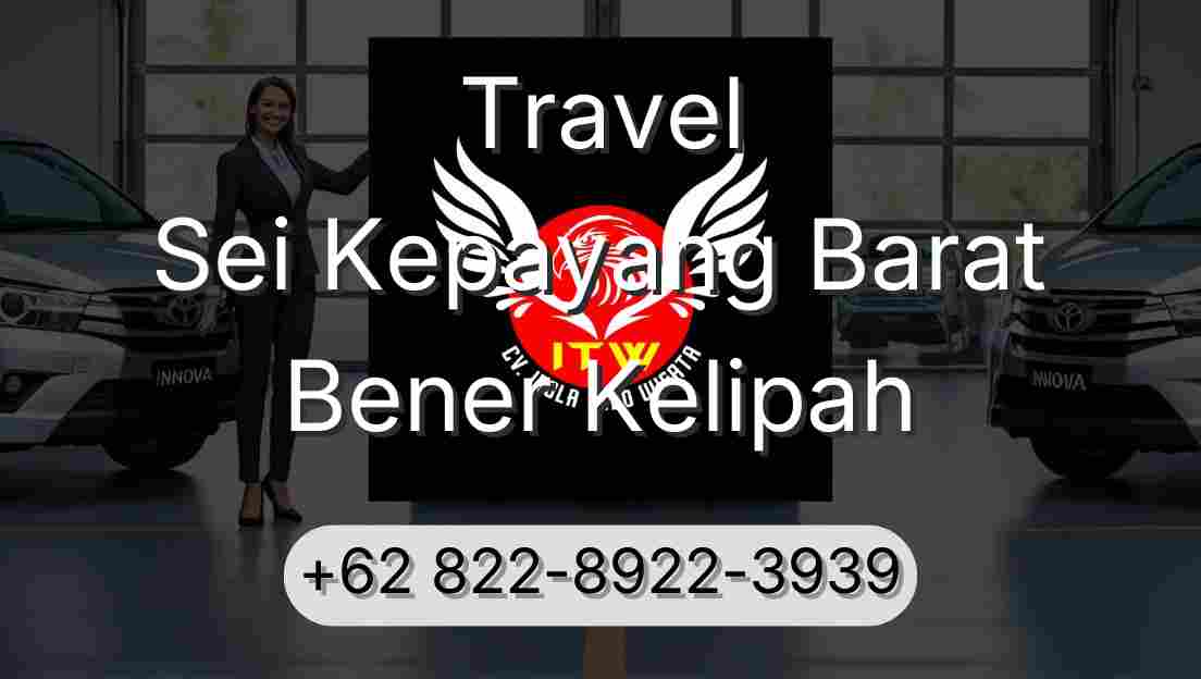 Travel Sei Kepayang Barat Bener Kelipah