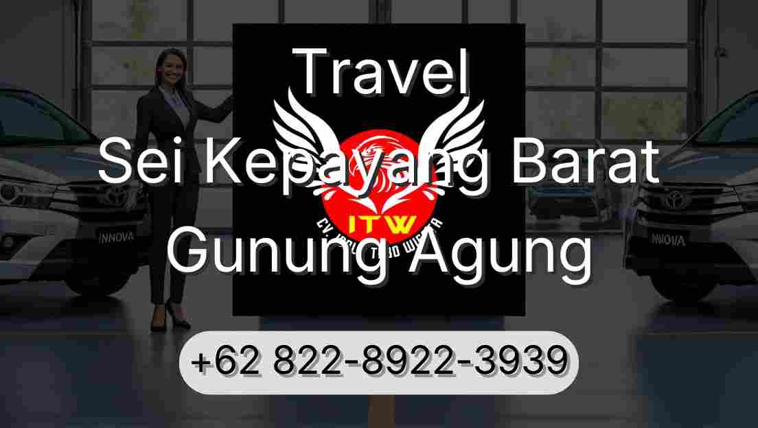 Travel Sei Kepayang Barat Gunung Agung