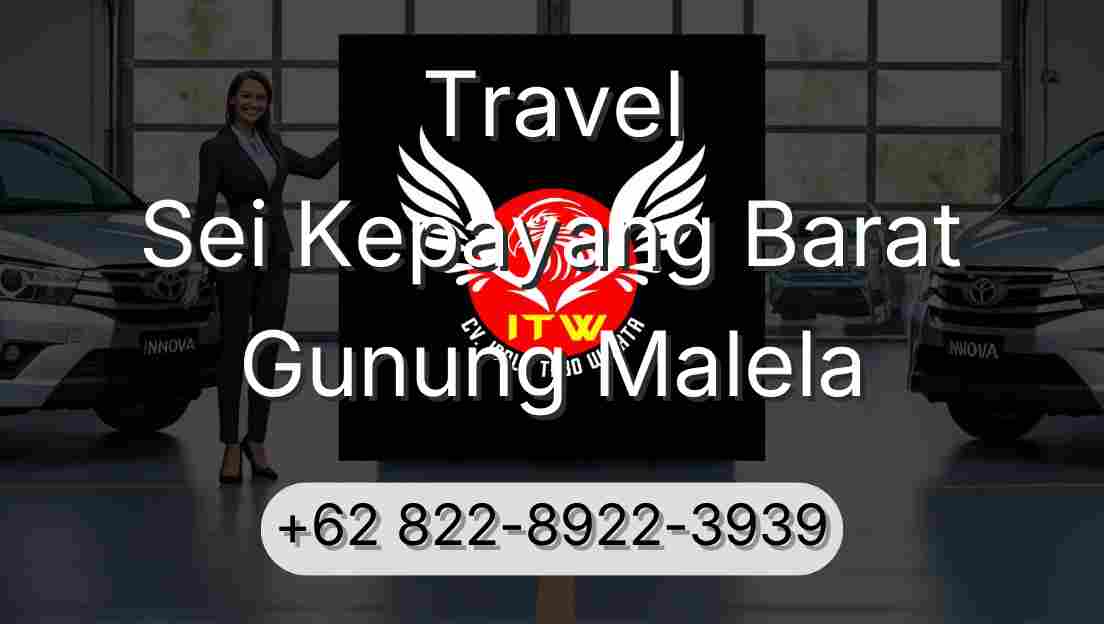 Travel Sei Kepayang Barat Gunung Malela