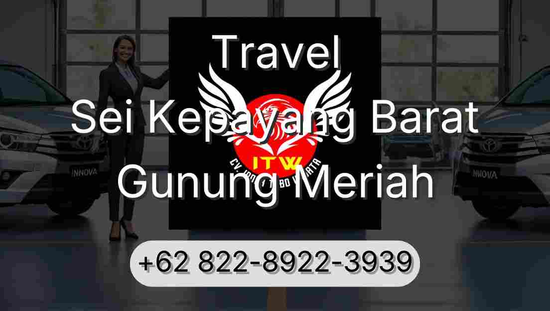 Travel Sei Kepayang Barat Gunung Meriah