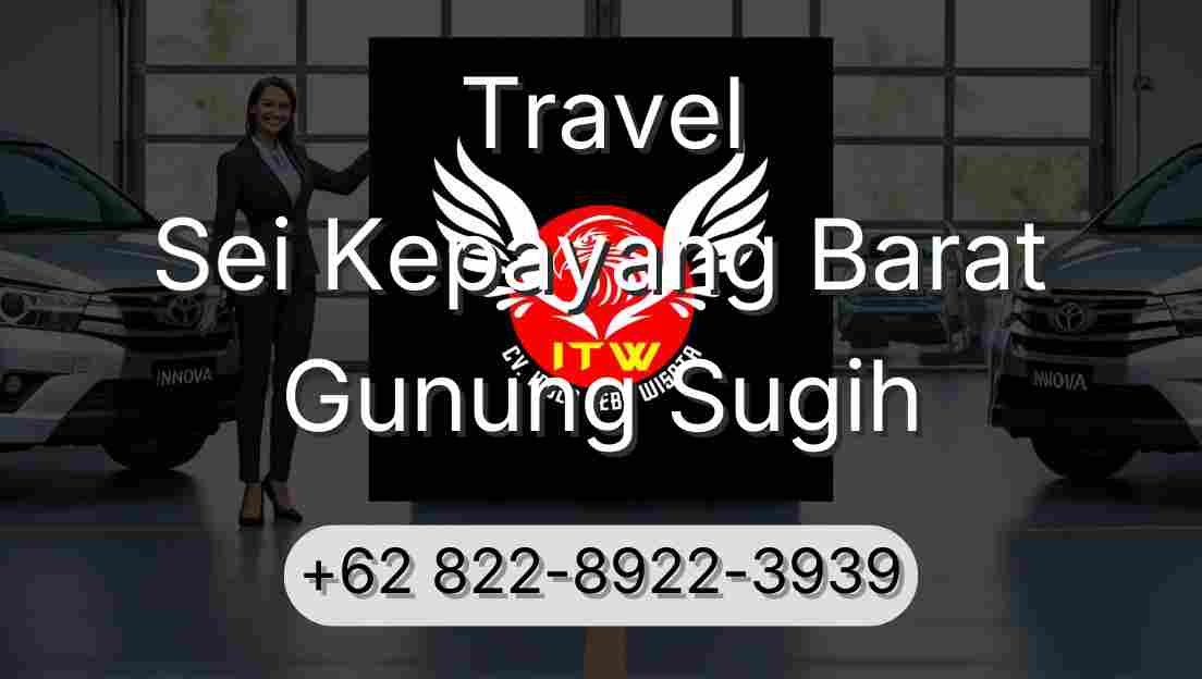 Travel Sei Kepayang Barat Gunung Sugih