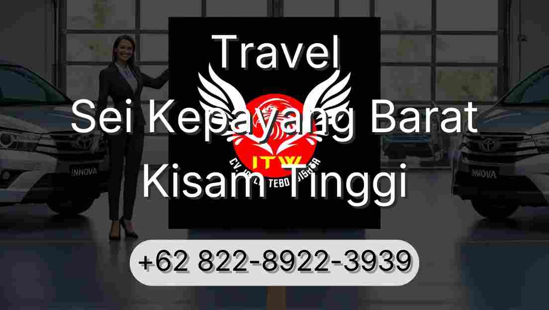 Travel Sei Kepayang Barat Kisam Tinggi