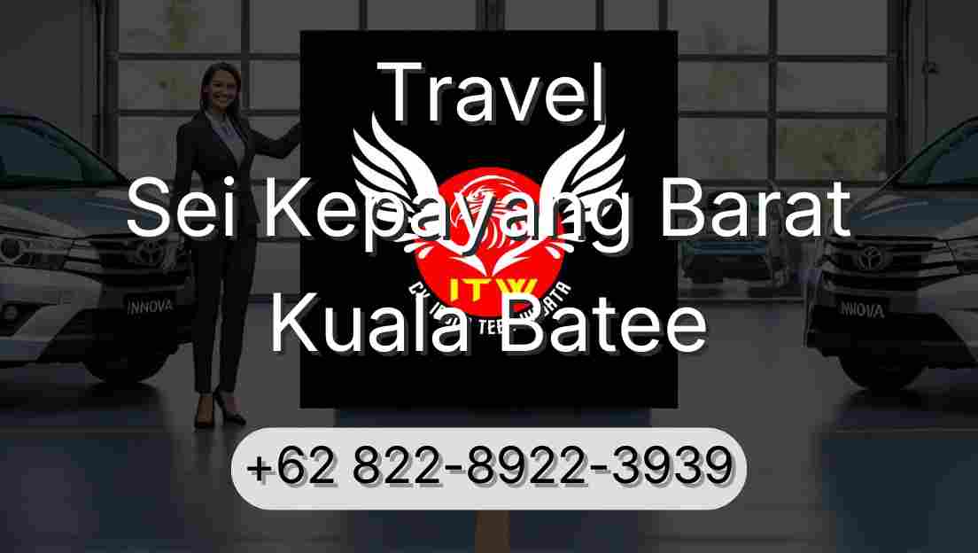 Travel Sei Kepayang Barat Kuala Batee