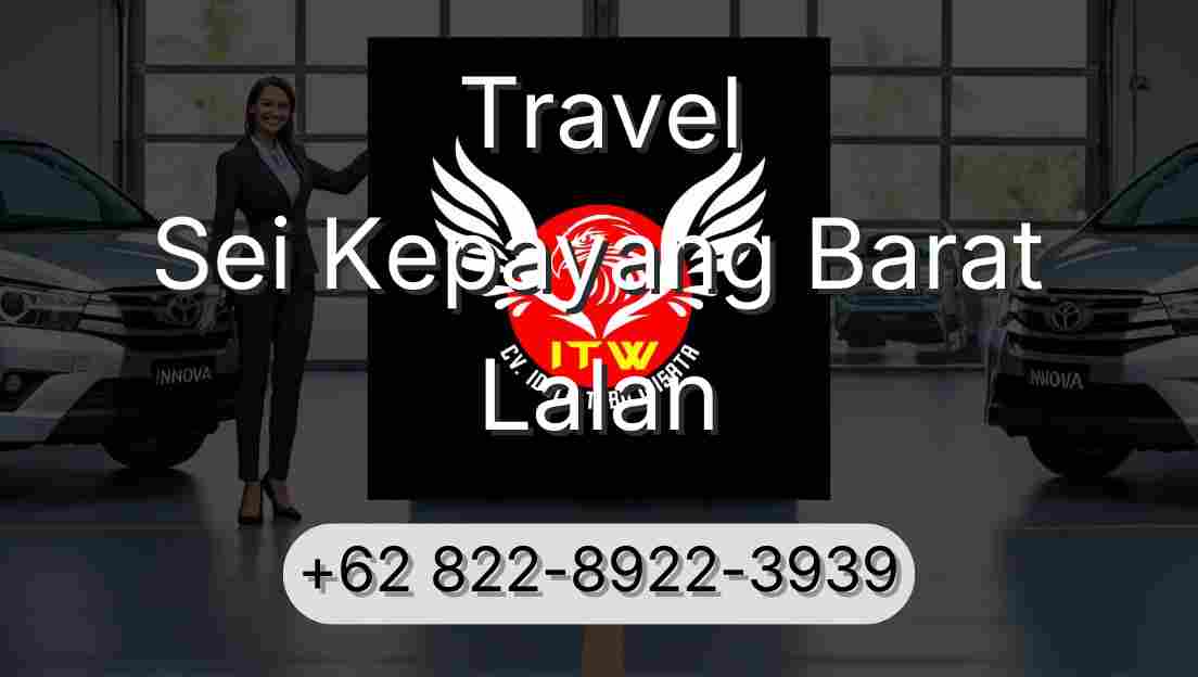 Travel Sei Kepayang Barat Lalan