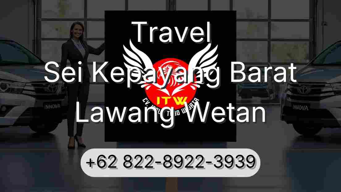 Travel Sei Kepayang Barat Lawang Wetan