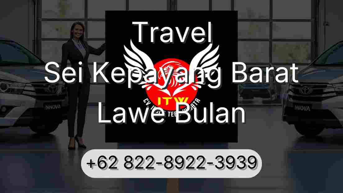 Travel Sei Kepayang Barat Lawe Bulan