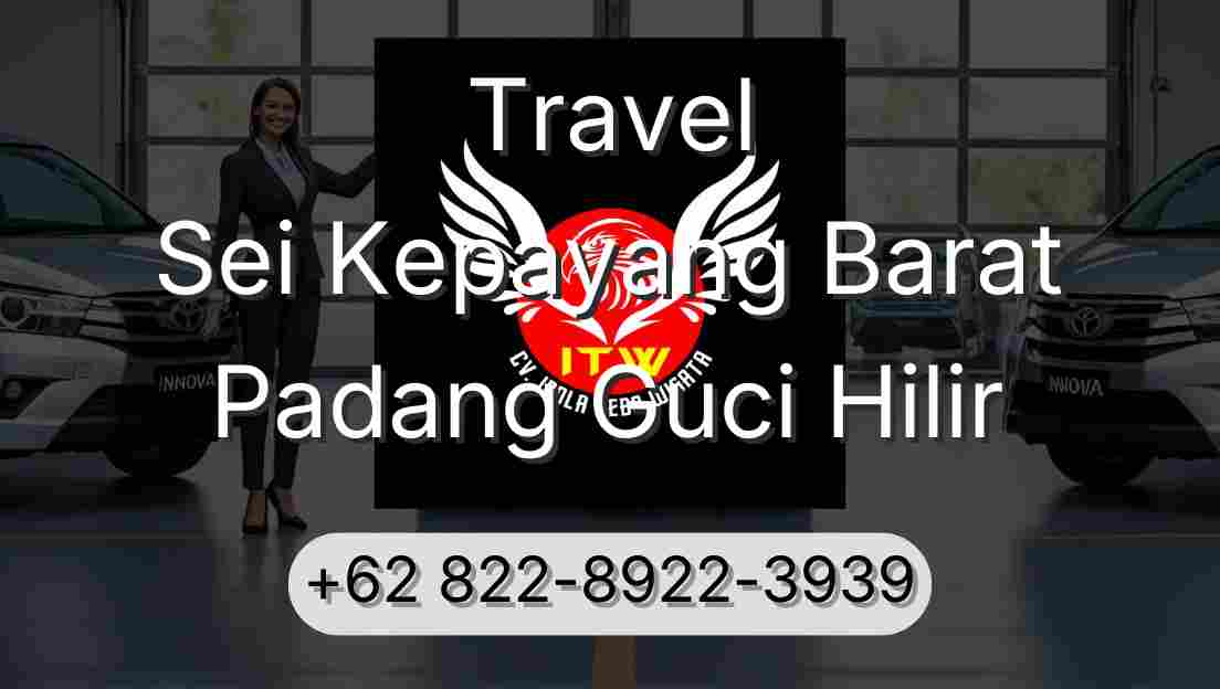 Travel Sei Kepayang Barat Padang Guci Hilir