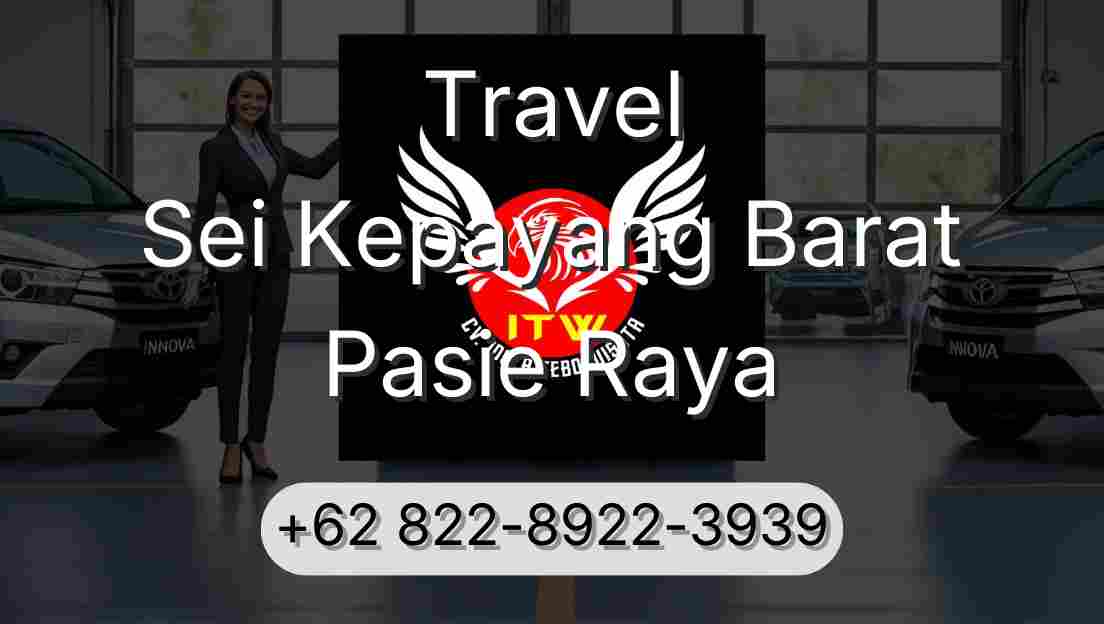 Travel Sei Kepayang Barat Pasie Raya