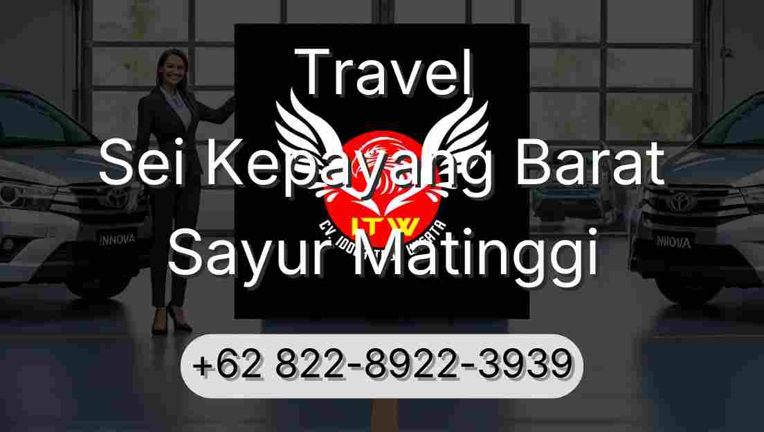 Travel Sei Kepayang Barat Sayur Matinggi