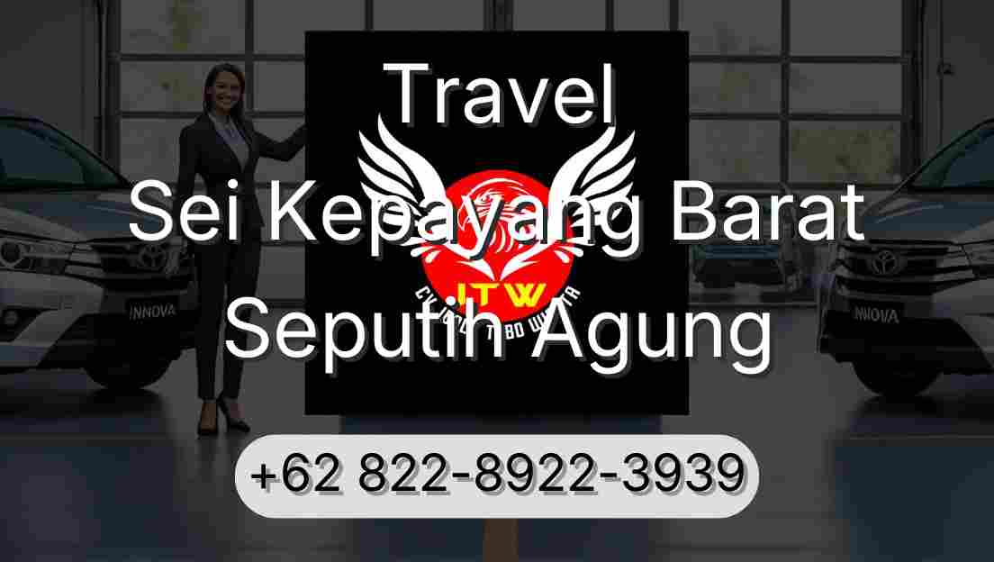 Travel Sei Kepayang Barat Seputih Agung