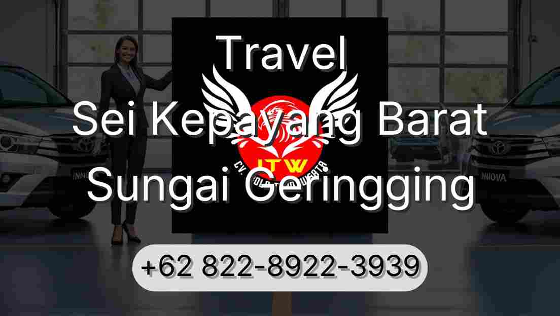 Travel Sei Kepayang Barat Sungai Geringging