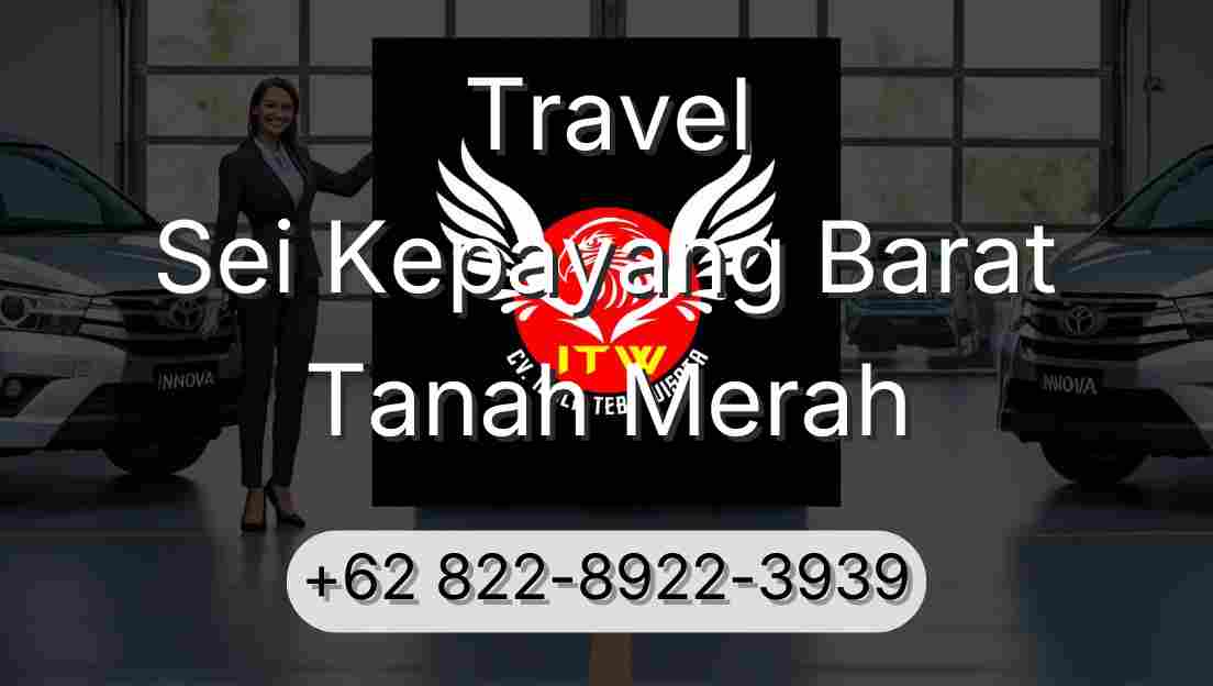Travel Sei Kepayang Barat Tanah Merah