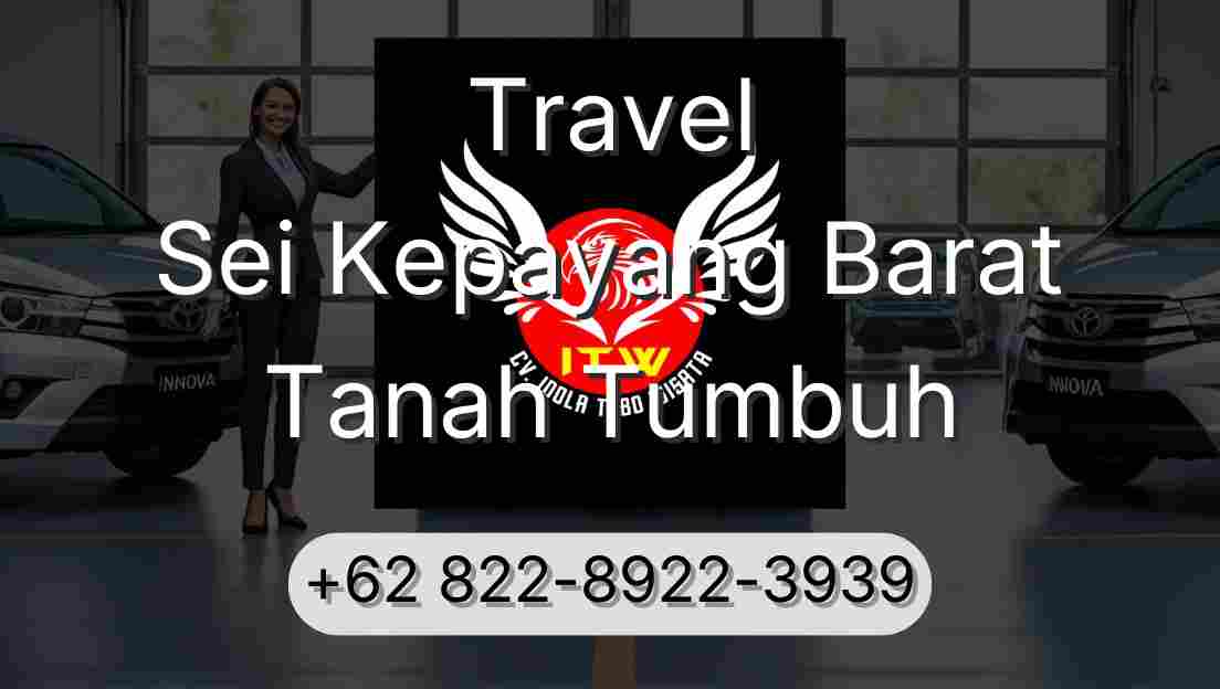 Travel Sei Kepayang Barat Tanah Tumbuh