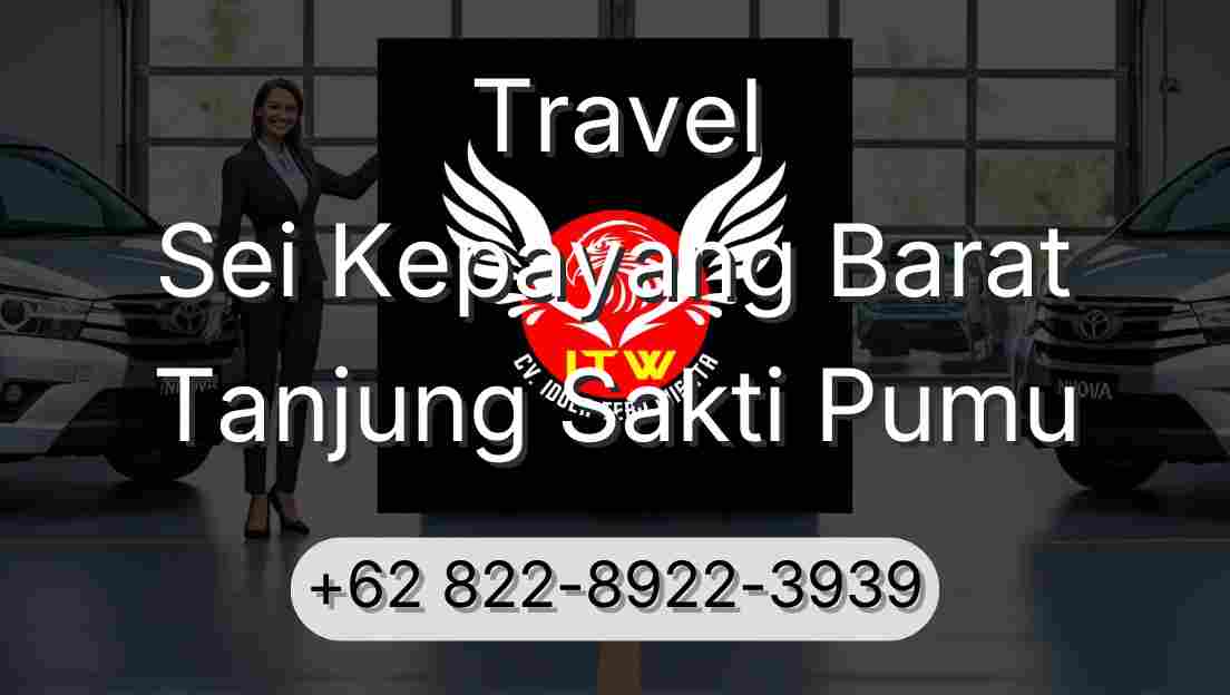 Travel Sei Kepayang Barat Tanjung Sakti Pumu