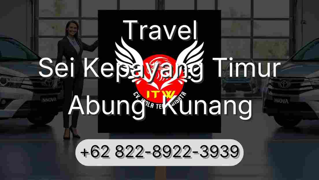 Travel Sei Kepayang Timur Abung  Kunang