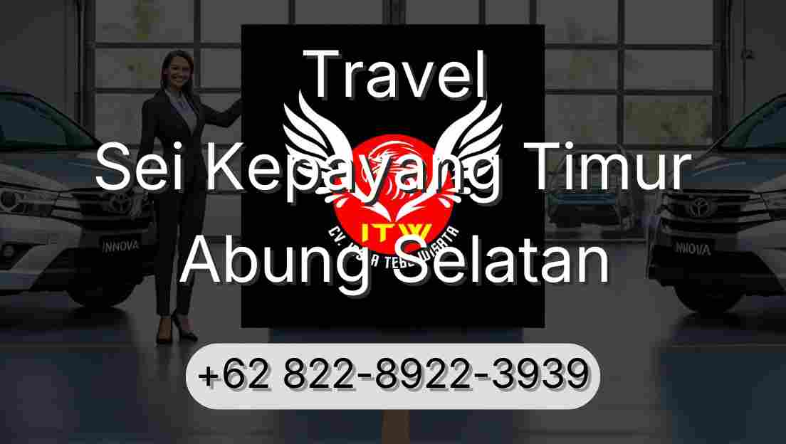 Travel Sei Kepayang Timur Abung Selatan