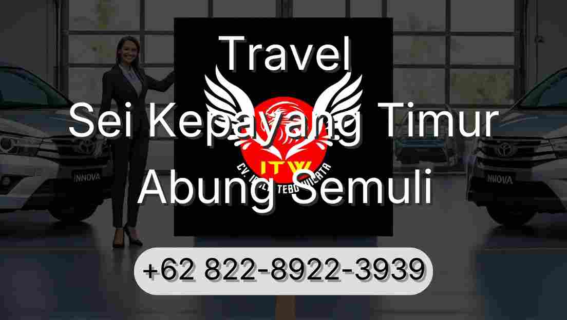 Travel Sei Kepayang Timur Abung Semuli