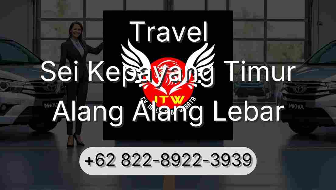 Travel Sei Kepayang Timur Alang Alang Lebar