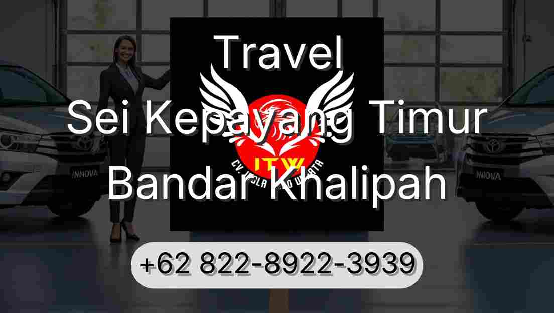 Travel Sei Kepayang Timur Bandar Khalipah