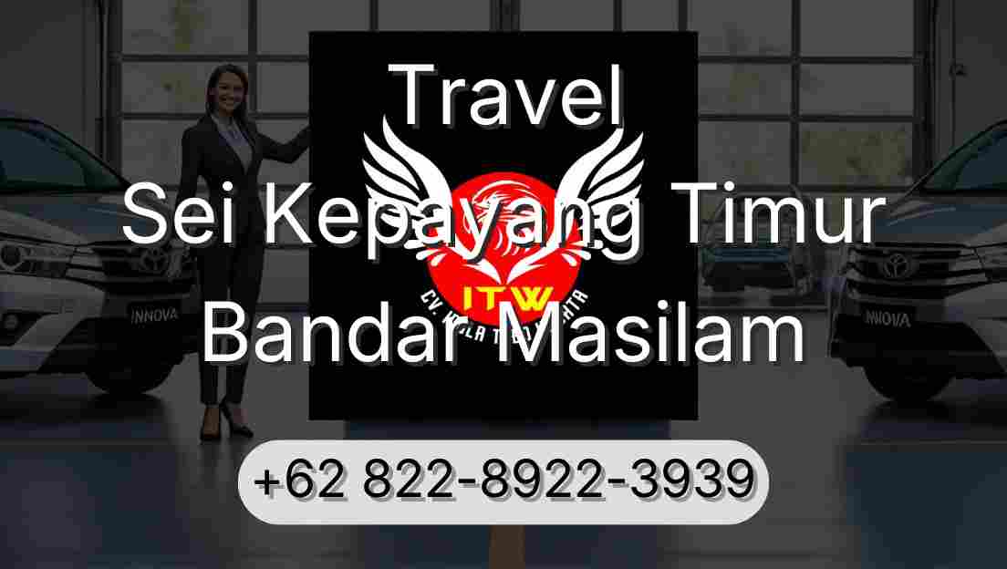 Travel Sei Kepayang Timur Bandar Masilam