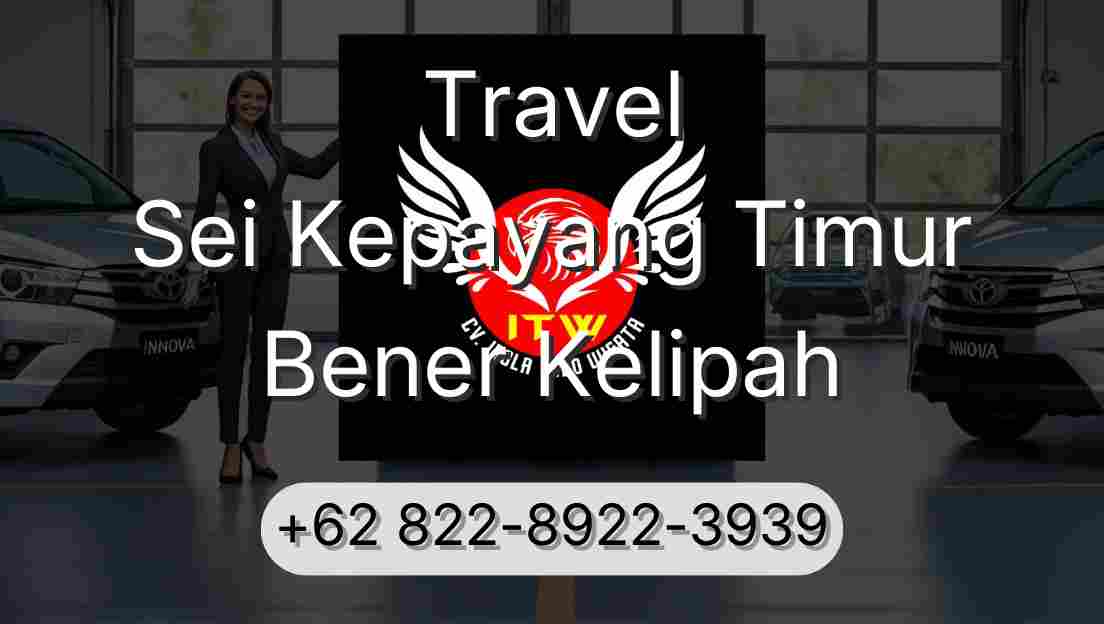 Travel Sei Kepayang Timur Bener Kelipah