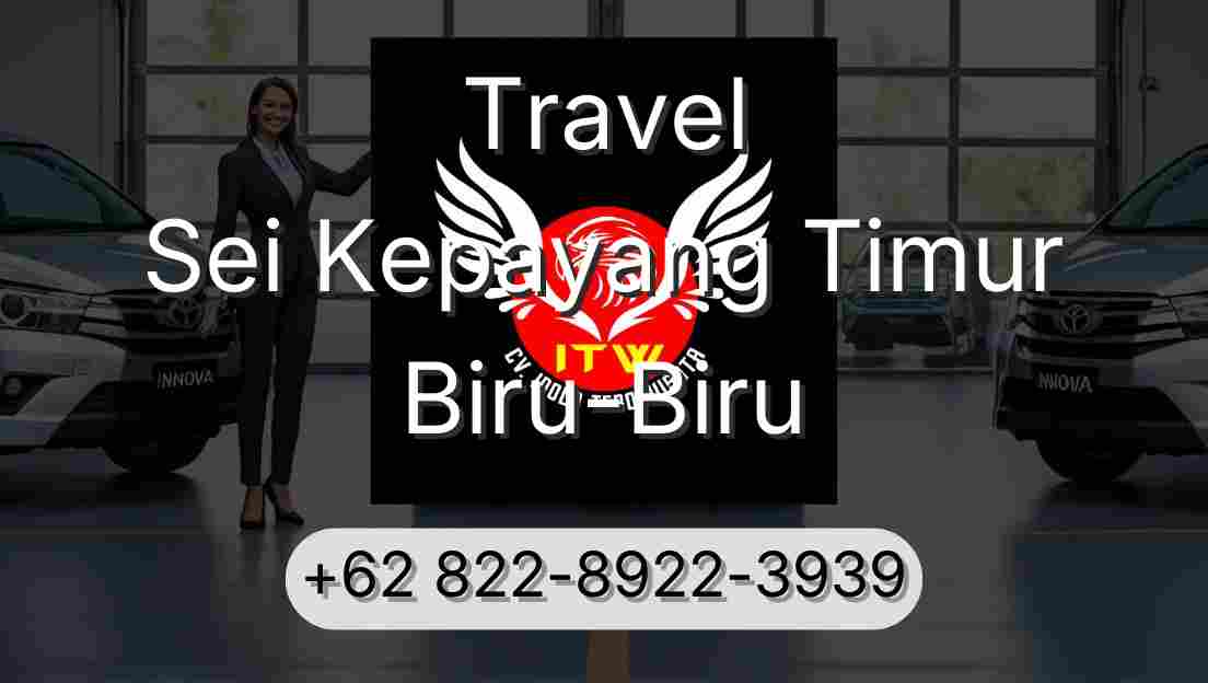 Travel Sei Kepayang Timur Biru-Biru
