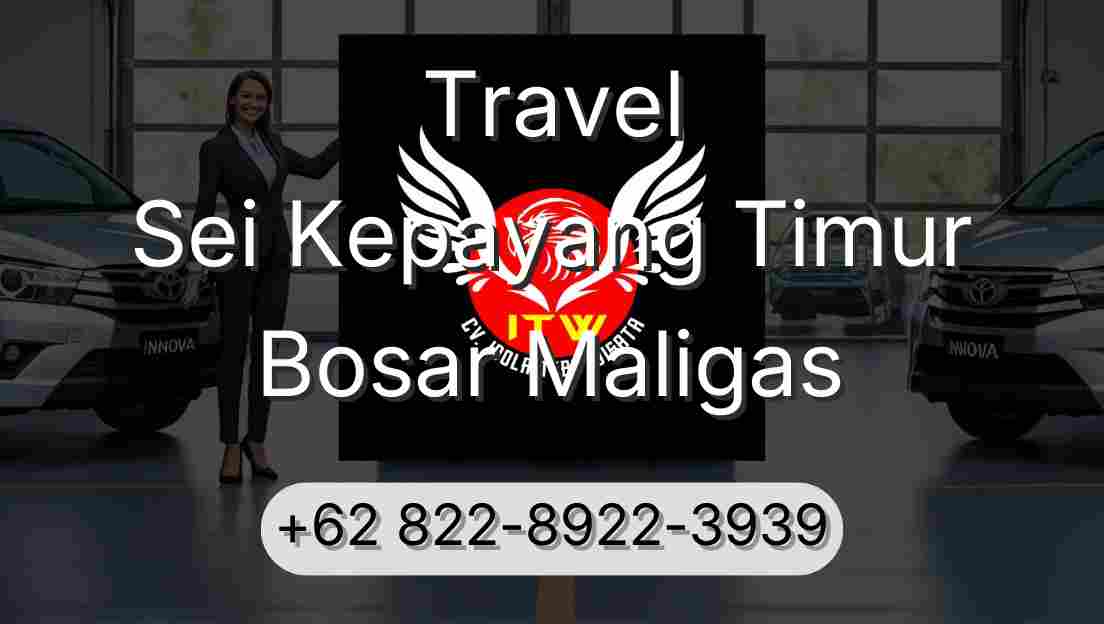 Travel Sei Kepayang Timur Bosar Maligas