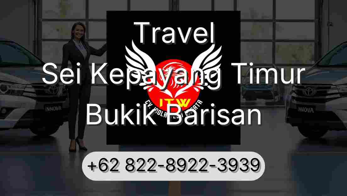 Travel Sei Kepayang Timur Bukik Barisan