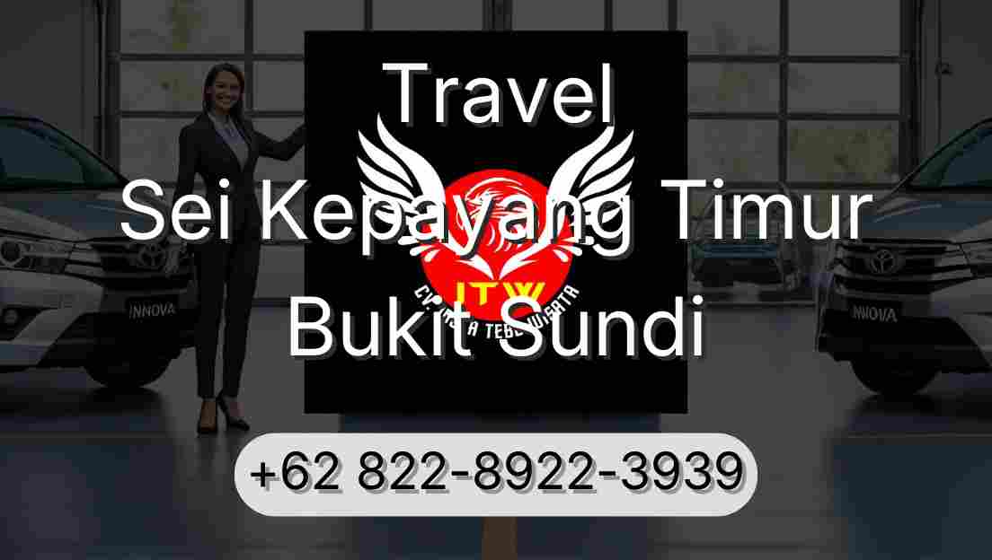 Travel Sei Kepayang Timur Bukit Sundi