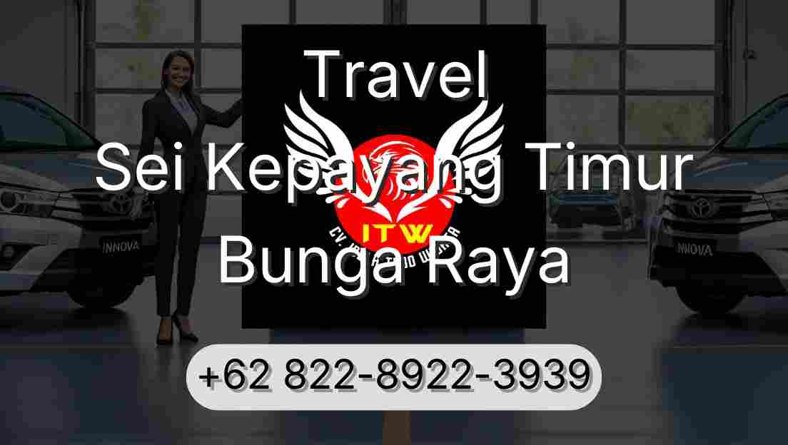 Travel Sei Kepayang Timur Bunga Raya