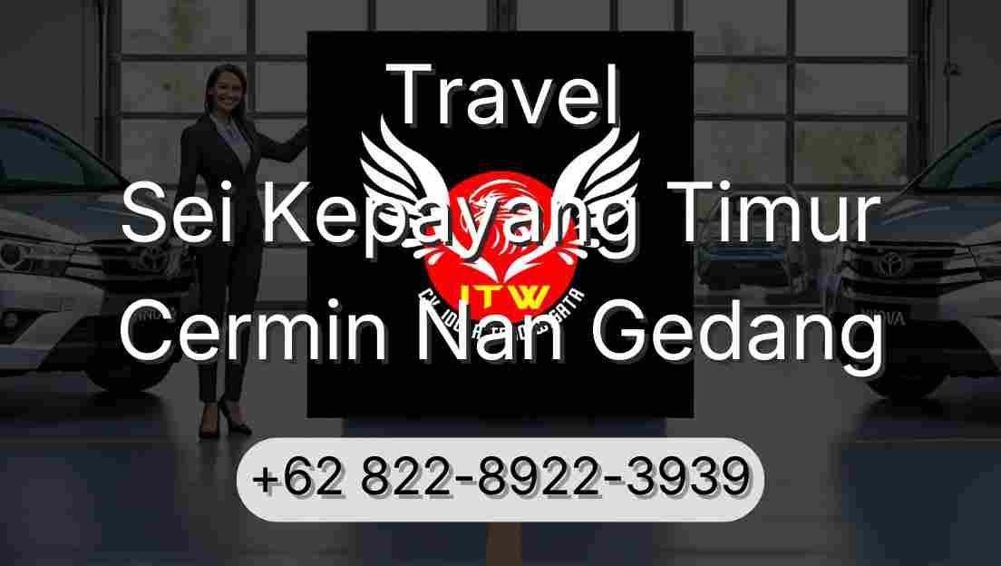 Travel Sei Kepayang Timur Cermin Nan Gedang
