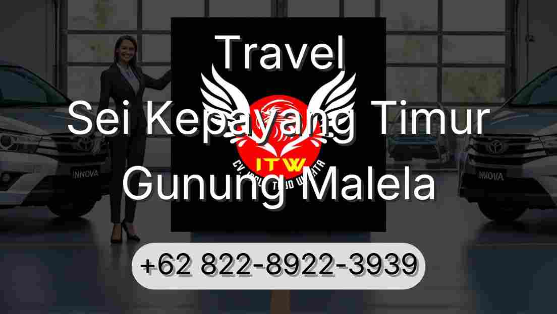 Travel Sei Kepayang Timur Gunung Malela