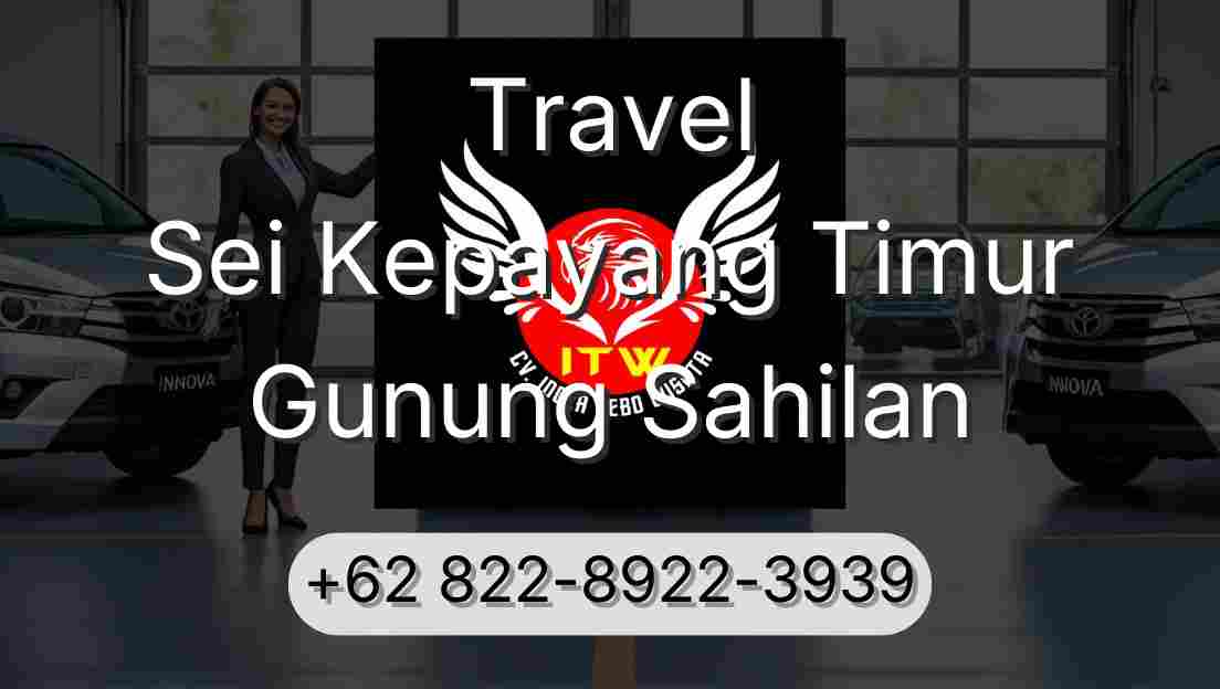 Travel Sei Kepayang Timur Gunung Sahilan