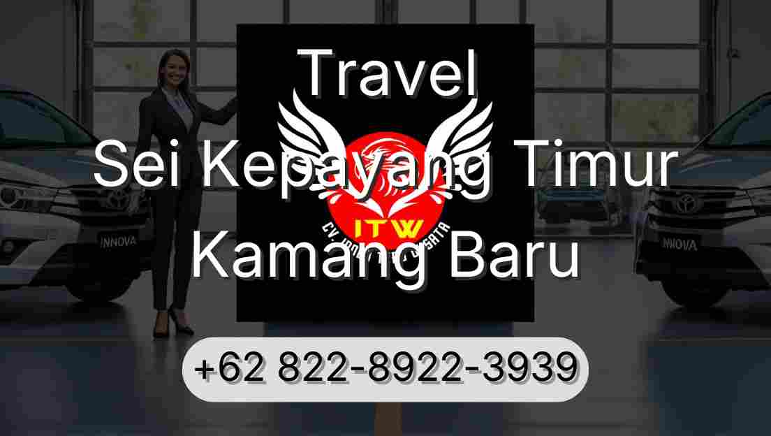 Travel Sei Kepayang Timur Kamang Baru