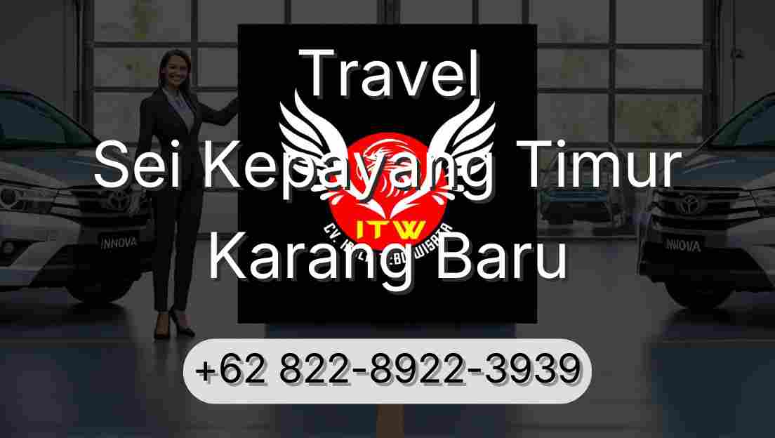 Travel Sei Kepayang Timur Karang Baru