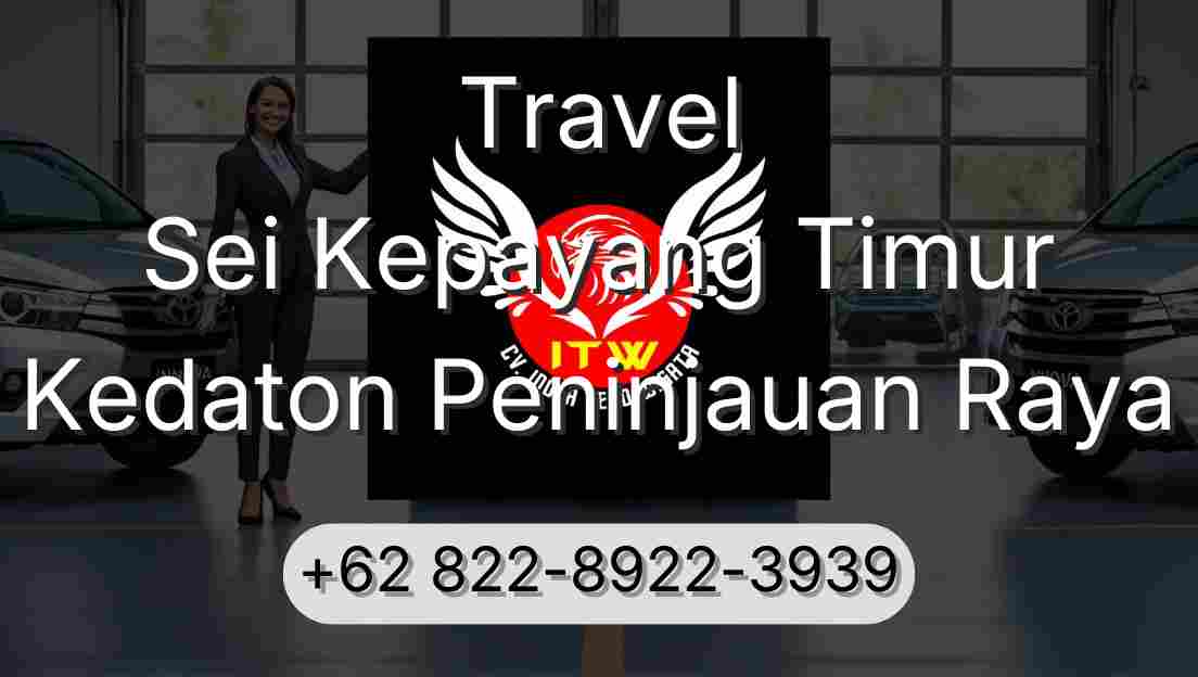 Travel Sei Kepayang Timur Kedaton Peninjauan Raya
