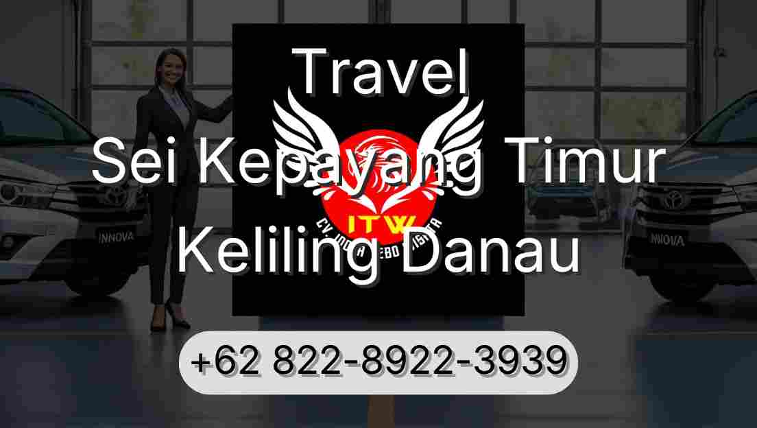 Travel Sei Kepayang Timur Keliling Danau