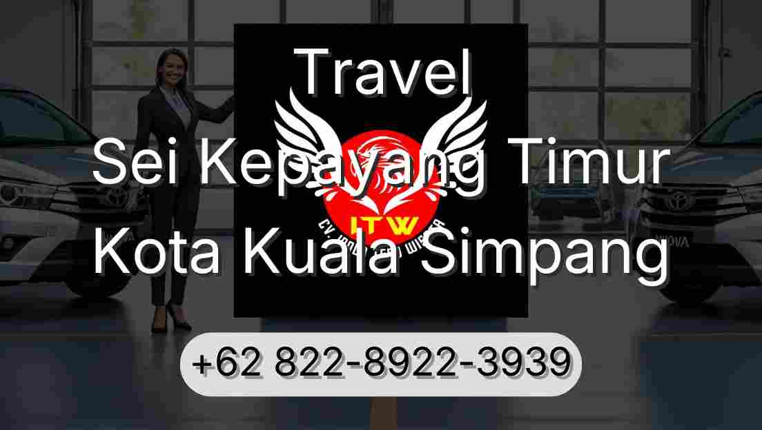Travel Sei Kepayang Timur Kota Kuala Simpang