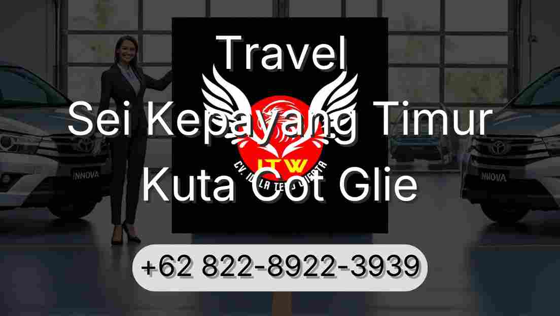 Travel Sei Kepayang Timur Kuta Cot Glie