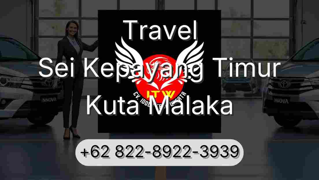 Travel Sei Kepayang Timur Kuta Malaka